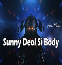 Sunny Deol Si Body [Slowed Reverb]